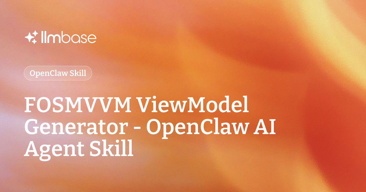 Agent Viewmodel FOSMVVM ViewModel Generator - OpenClaw AI Agent Skill | LLMBase