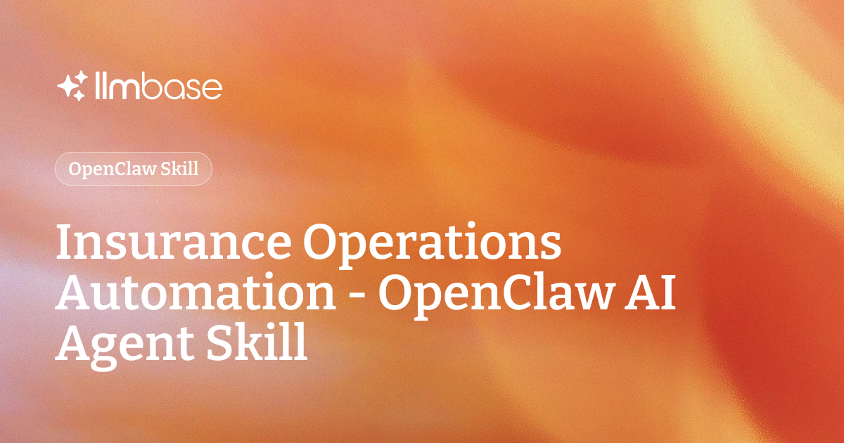 Insurance Operations Automation - OpenClaw AI Agent Skill | LLMBase