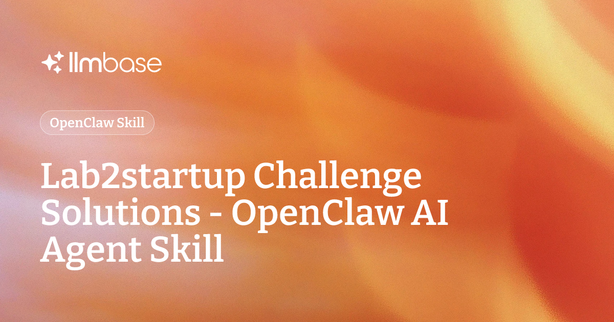 Lab2startup Challenge Solutions - OpenClaw AI Agent Skill | LLMBase