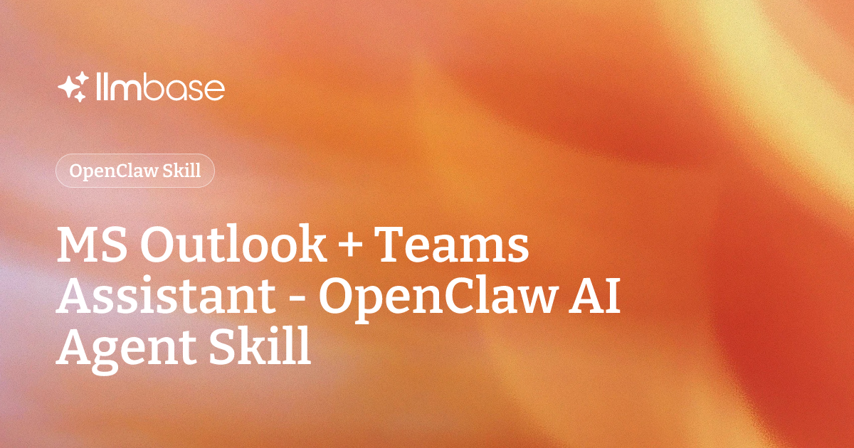 Ms Assistant MS Outlook + Teams Assistant - OpenClaw AI Agent Skill | LLMBase