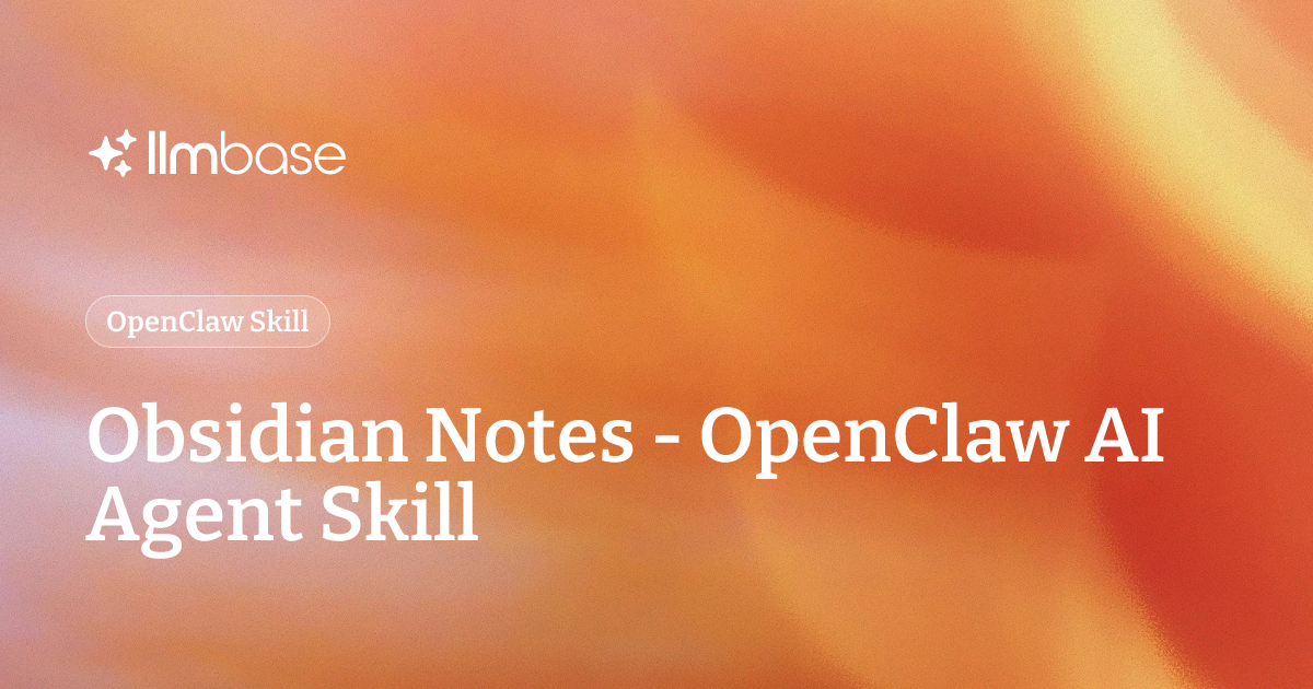 Obsidian Notes Api Obsidian Notes - OpenClaw AI Agent Skill | LLMBase