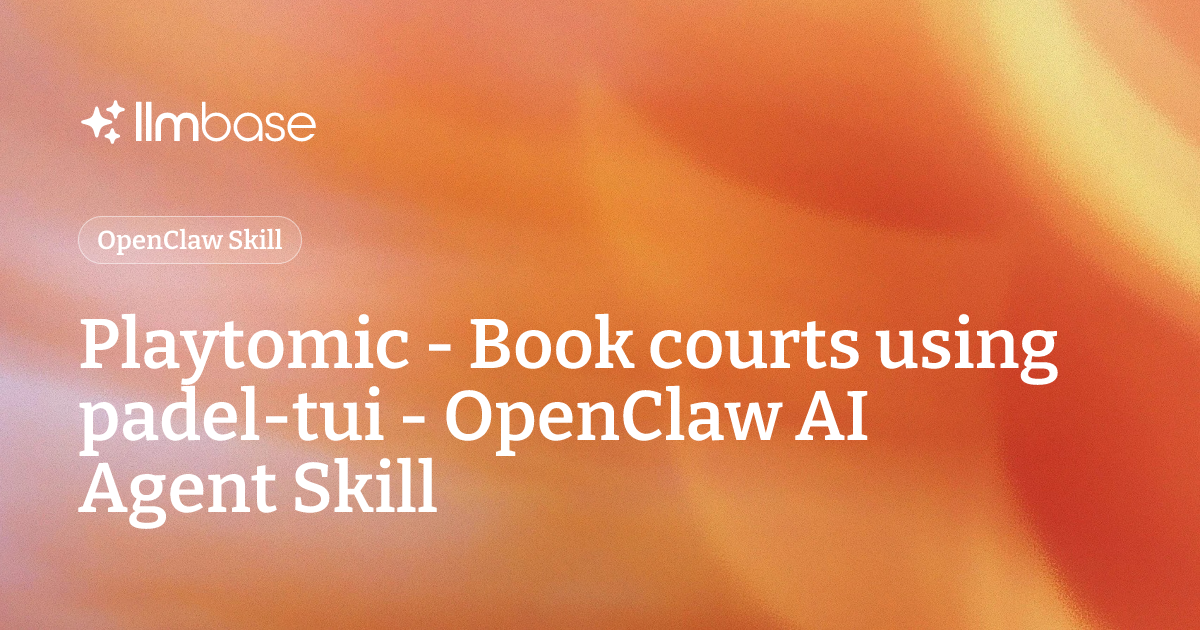 Playtomic Api Playtomic - Book courts using padel-tui - OpenClaw AI Agent Skill | LLMBase