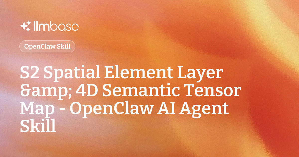 Tensor Maps S2 Spatial Element Layer & 4D Semantic Tensor Map - OpenClaw AI Agent ...