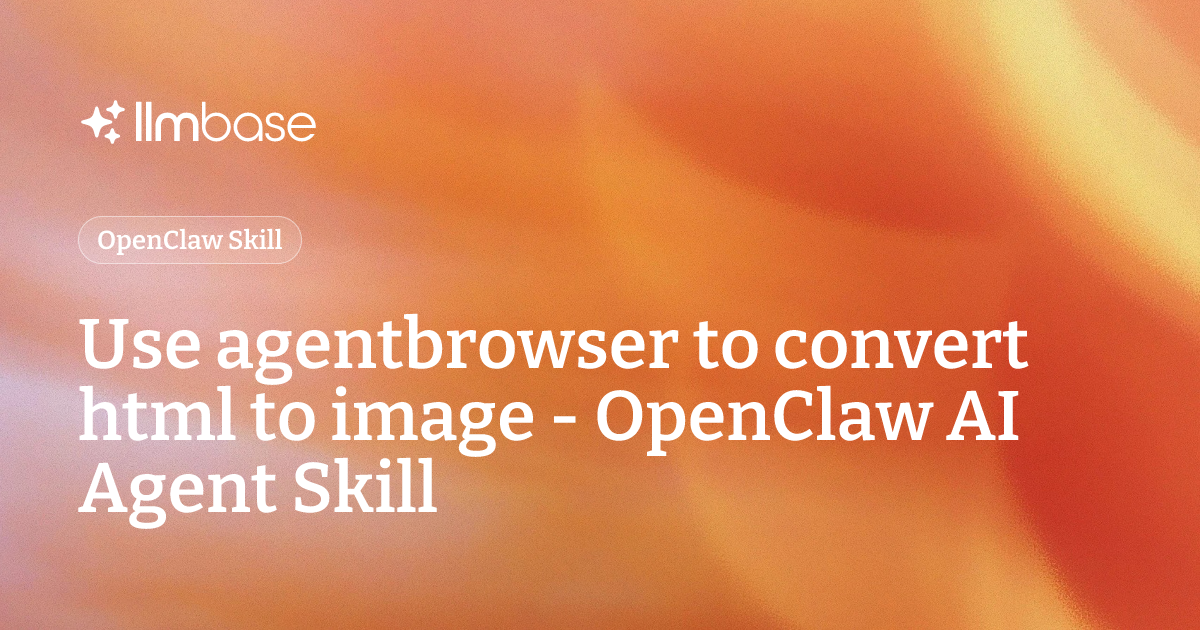 Html Agent Use agentbrowser to convert html to image - OpenClaw AI Agent Skill ...